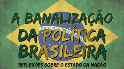 A banalização da política brasileira