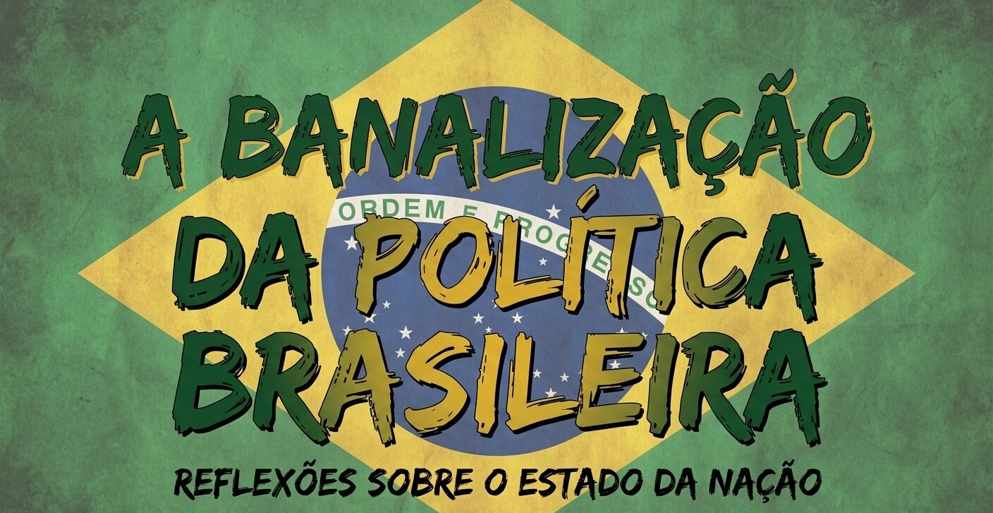 A banalização da política brasileira