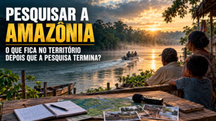 Pesquisar a Amazônia: o que fica no território depois que a pesquisa termina?