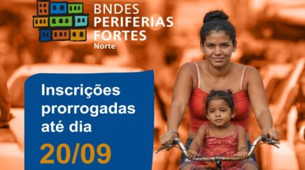 BNDES prorroga prazo de inscrições para o programa Periferias Fortes Norte até setembro