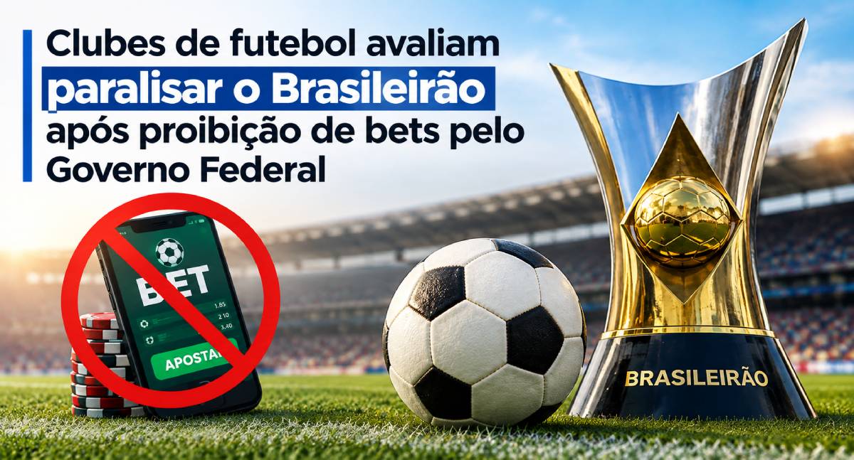 Clubes de futebol avaliam paralisar o Brasileirão após proibição de bets pelo Governo Federal