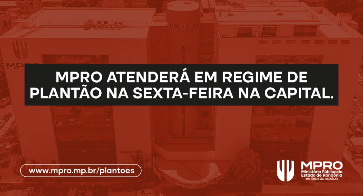 MPRO atenderá em regime de plantão na sexta-feira, em razão da data de criação do Município de Porto Velho
