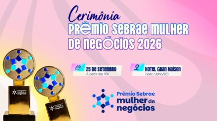 Prêmio Sebrae Mulher de Negócios 2026 reconhece histórias de transformação pelo empreendedorismo
