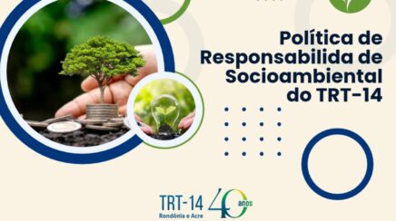 TRT-14 atualiza Política de Responsabilidade Socioambiental com foco em sustentabilidade, inclusão e acesso à Justiça