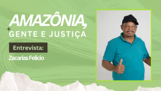 AMAZÔNIA, GENTE E JUSTIÇA: Zacarias Felicio e a missão de unir, acolher e transformar