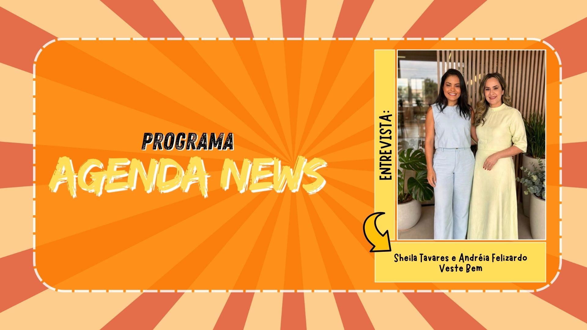 Agenda News: Sheila Tavares e Andréia Felizardo apresentam a Veste Bem