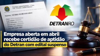 Empresa aberta em abril recebe certidão de aptidão do Detran com edital suspenso