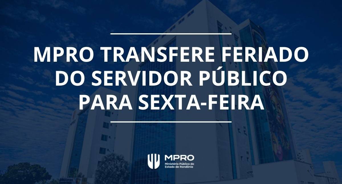 Ministério Público de Rondônia transfere feriado do Dia do Servidor Público para sexta-feira (30)